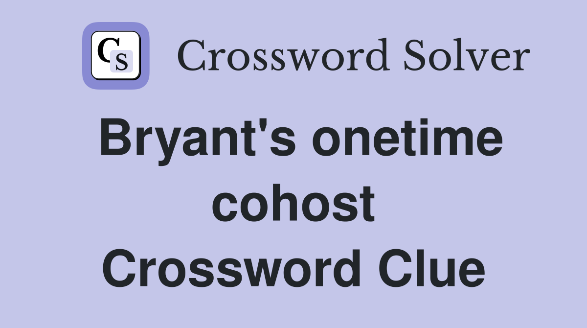 Bryant's onetime cohost Crossword Clue