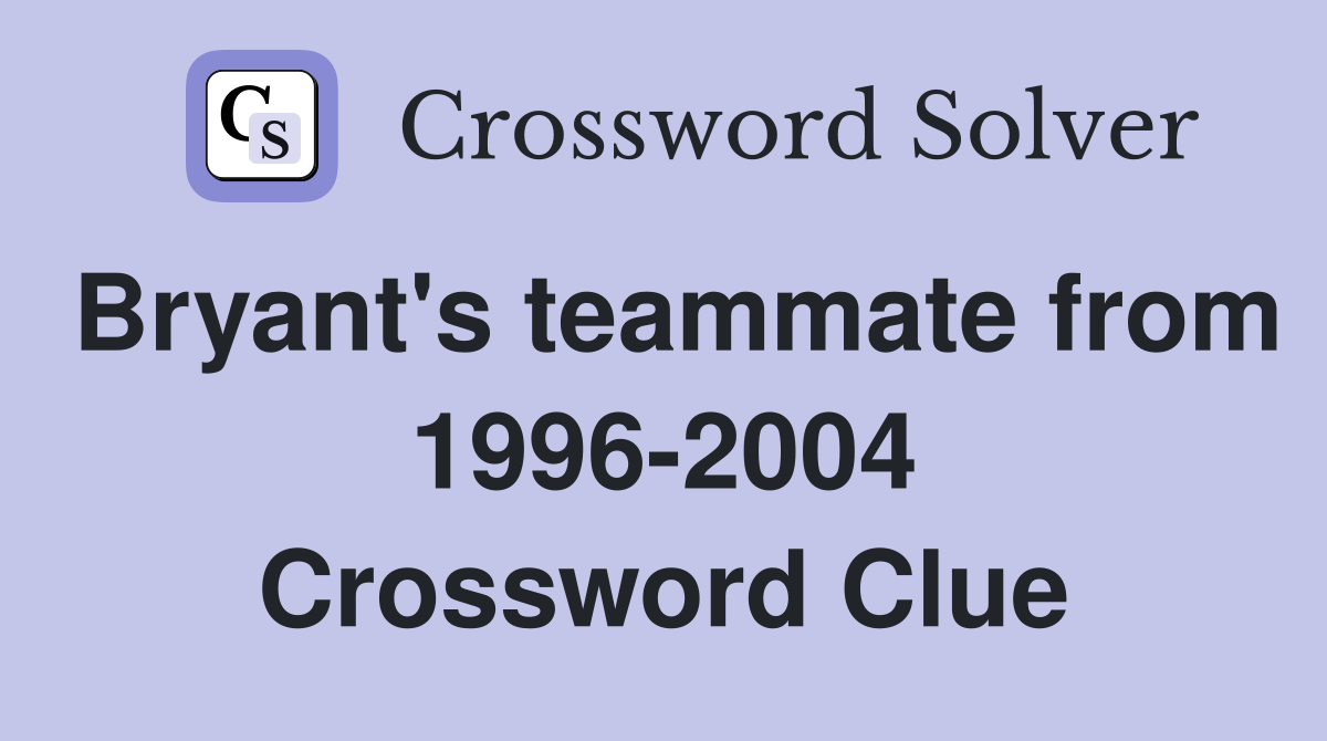 Bryant's teammate from 1996-2004 Crossword Clue