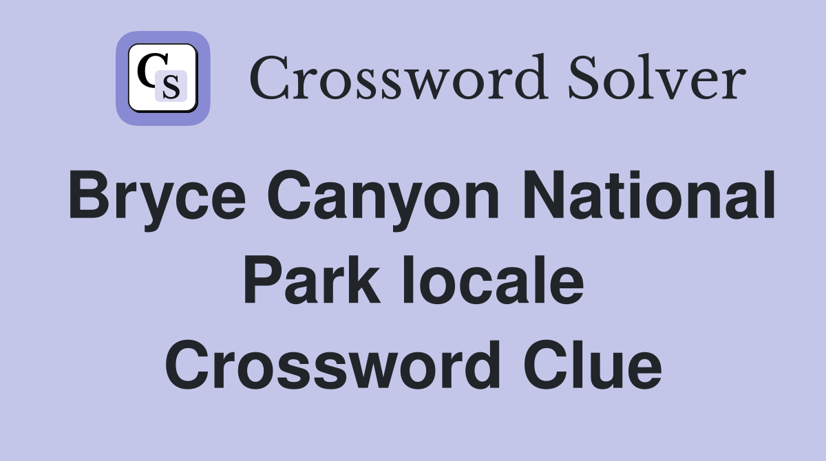 Bryce Canyon National Park locale Crossword Clue