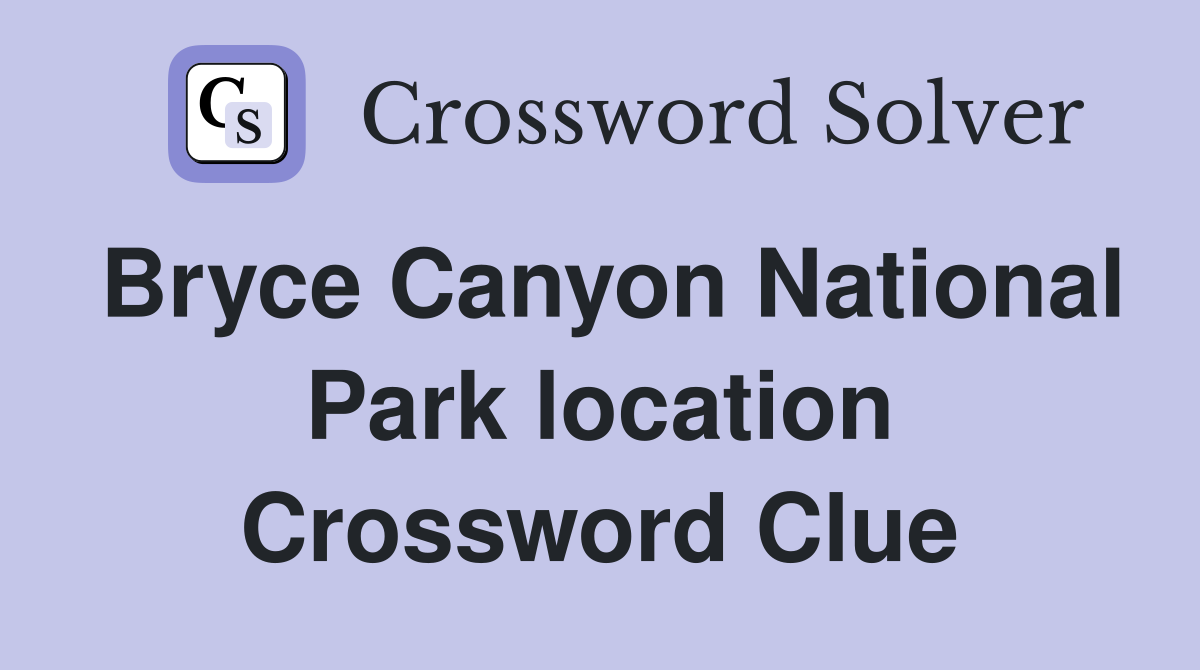 Bryce Canyon National Park location Crossword Clue