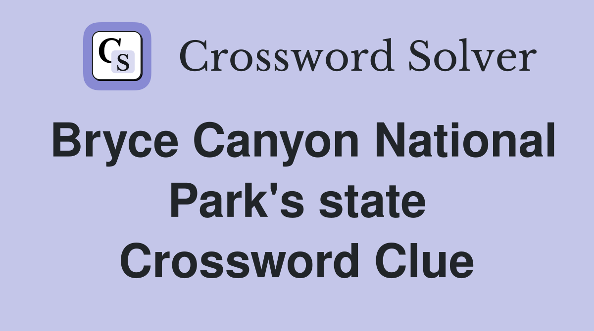 Bryce Canyon National Park's state Crossword Clue