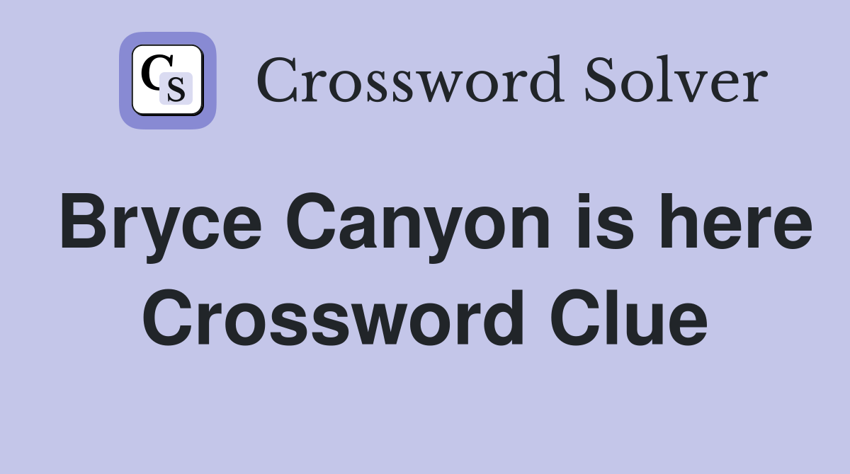 Bryce Canyon is here Crossword Clue