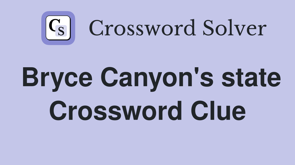 Bryce Canyon's state Crossword Clue