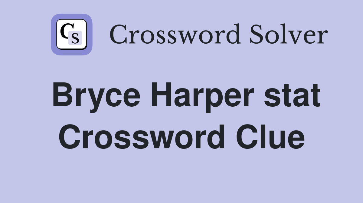 Bryce Harper stat Crossword Clue