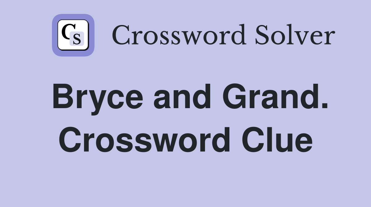 Bryce and Grand. Crossword Clue
