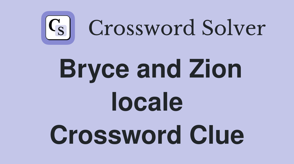Bryce and Zion locale Crossword Clue