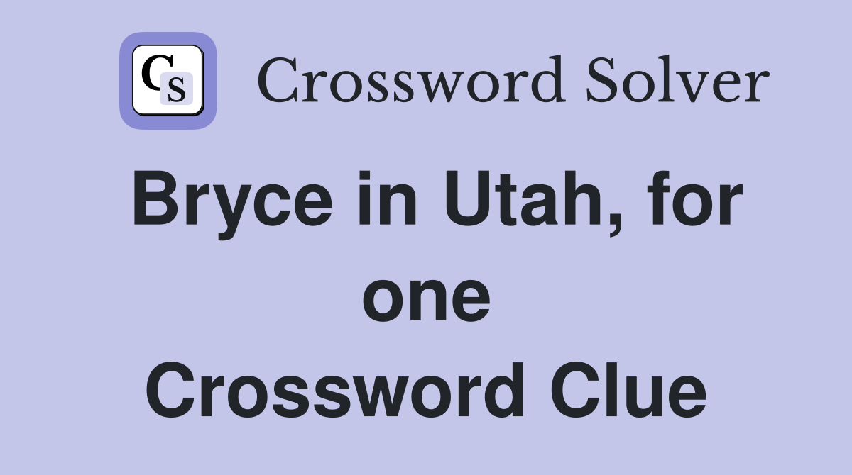 Bryce in Utah, for one Crossword Clue