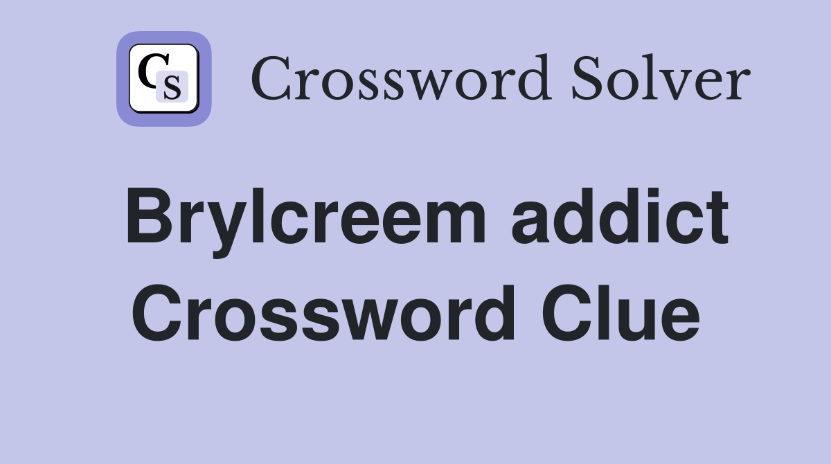 Brylcreem addict Crossword Clue