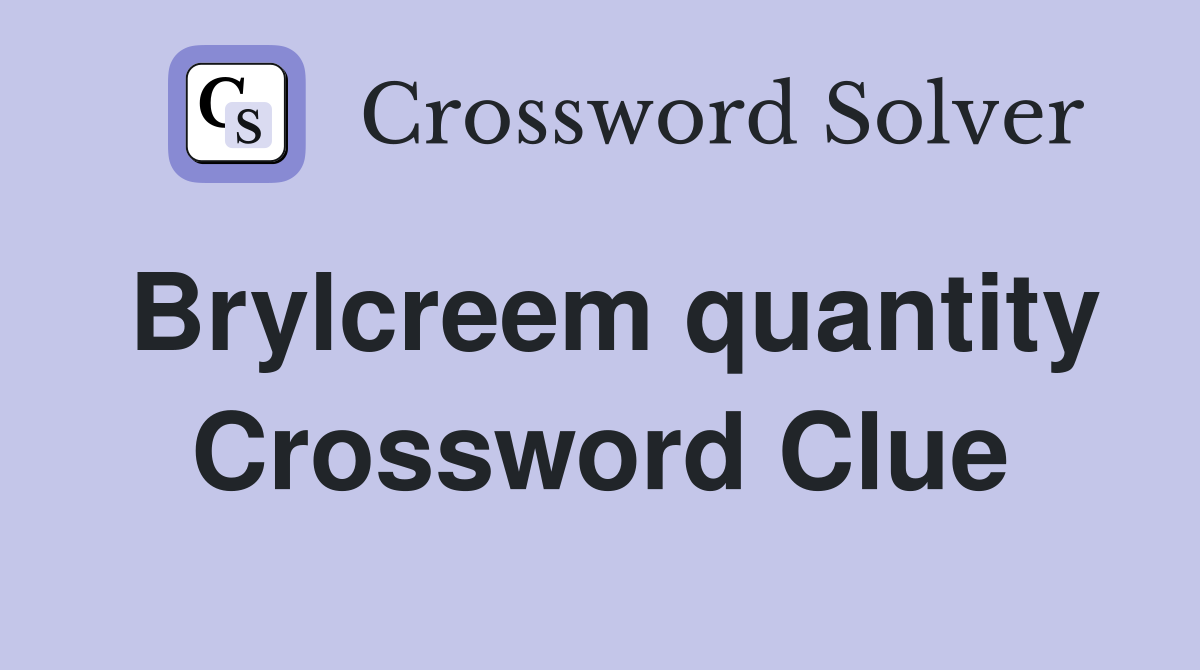 Brylcreem quantity Crossword Clue