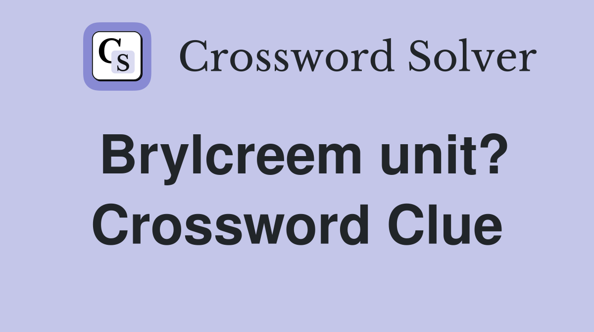 Brylcreem unit? Crossword Clue