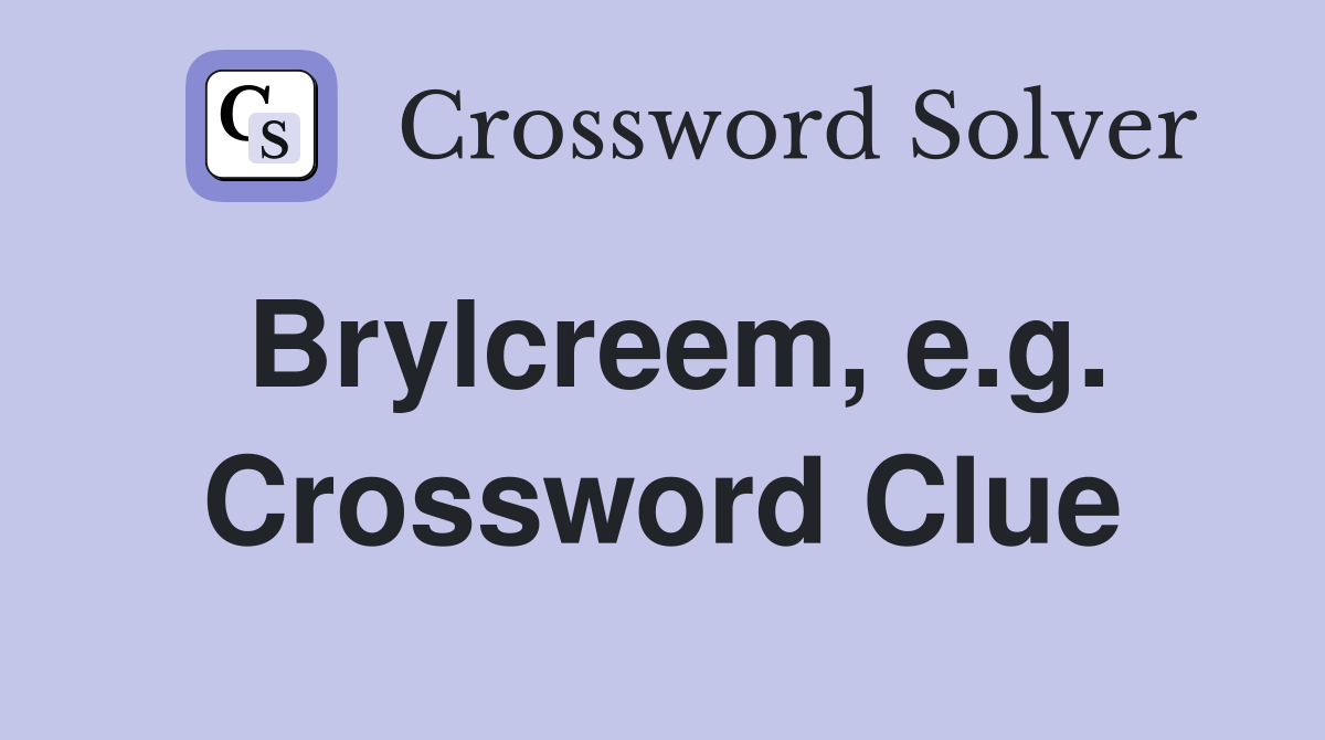 Brylcreem, e.g. Crossword Clue