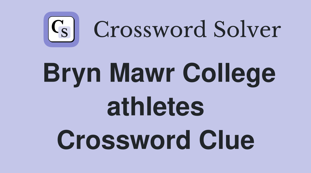 Bryn Mawr College athletes Crossword Clue
