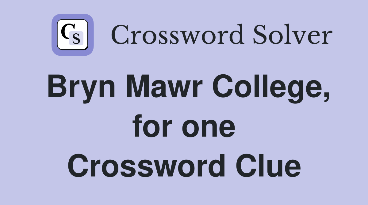 Bryn Mawr College, for one Crossword Clue