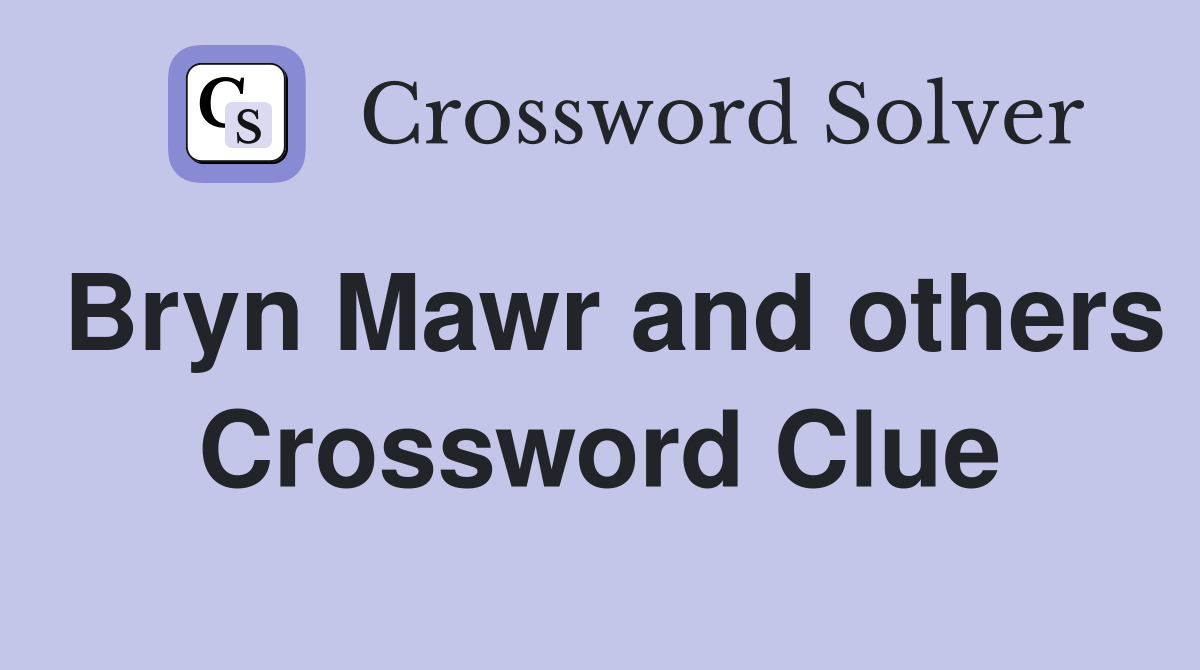 Bryn Mawr and others Crossword Clue