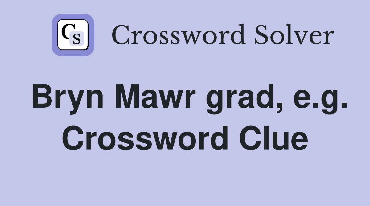 Bryn Mawr grad, e.g. Crossword Clue