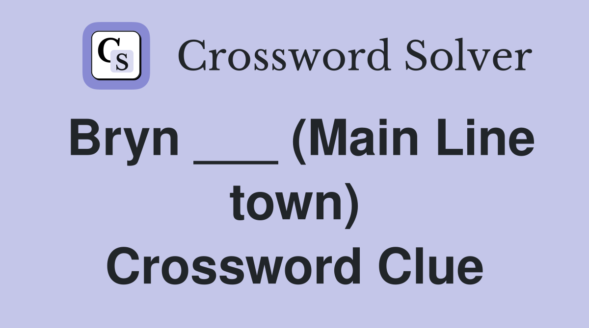 Bryn ___ (Main Line town) Crossword Clue