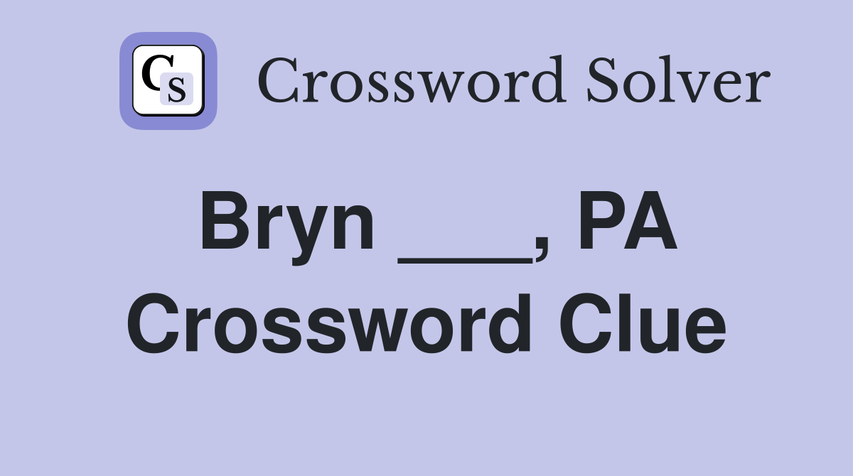 Bryn ___, PA Crossword Clue