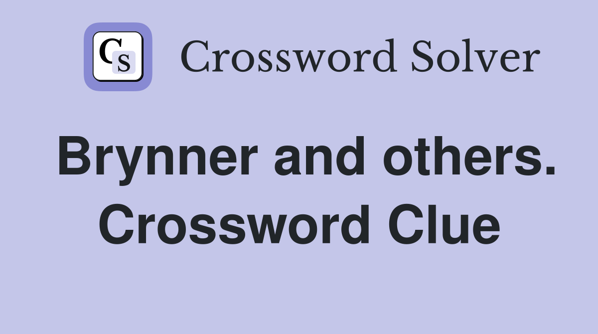 Brynner and others. Crossword Clue