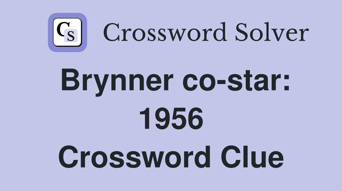 Brynner co-star: 1956 Crossword Clue