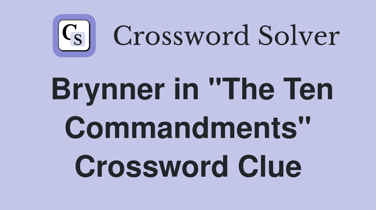 Brynner in "The Ten Commandments" Crossword Clue