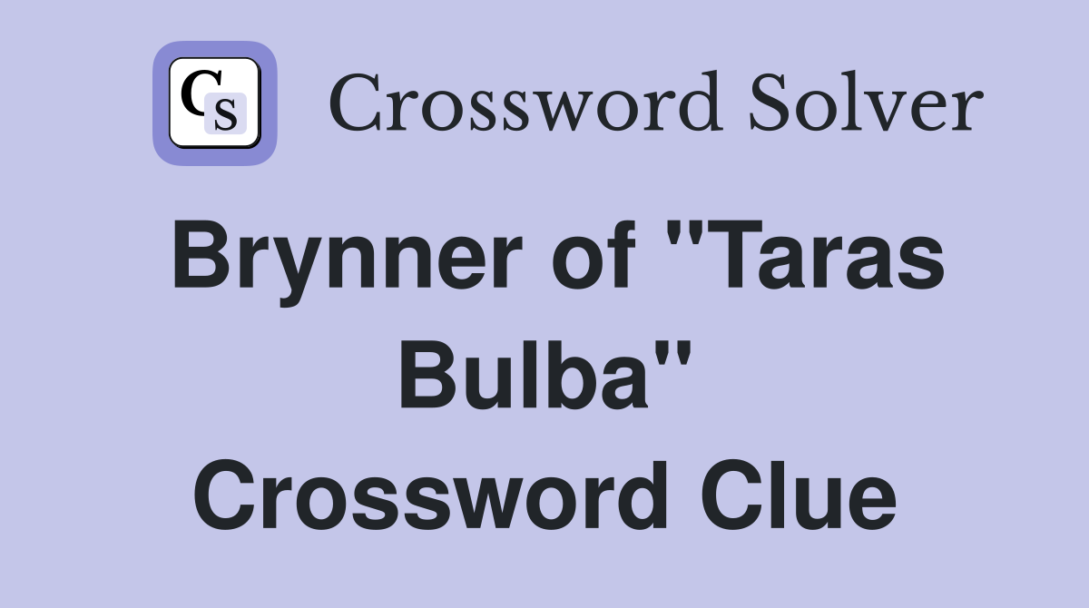 Brynner of "Taras Bulba" Crossword Clue