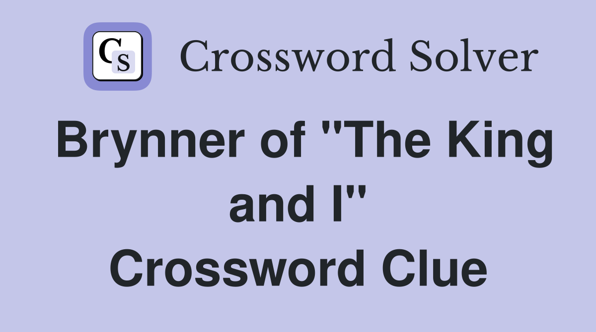 Brynner of "The King and I" Crossword Clue