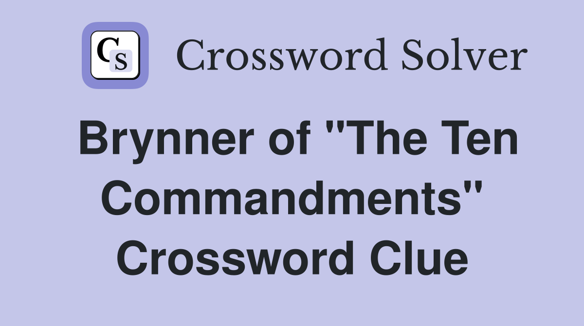 Brynner of "The Ten Commandments" Crossword Clue