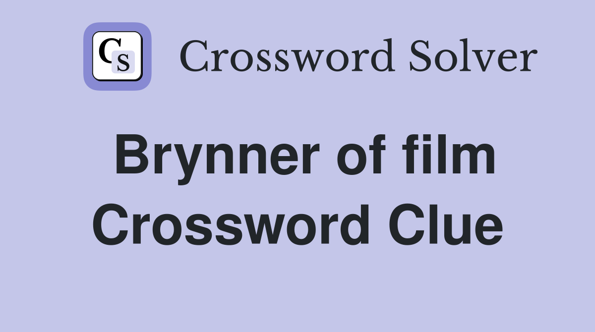 Brynner of film Crossword Clue