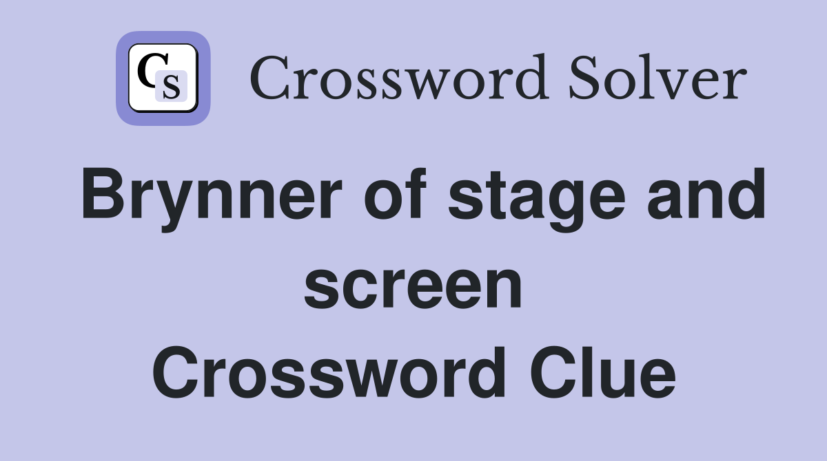 Brynner of stage and screen Crossword Clue