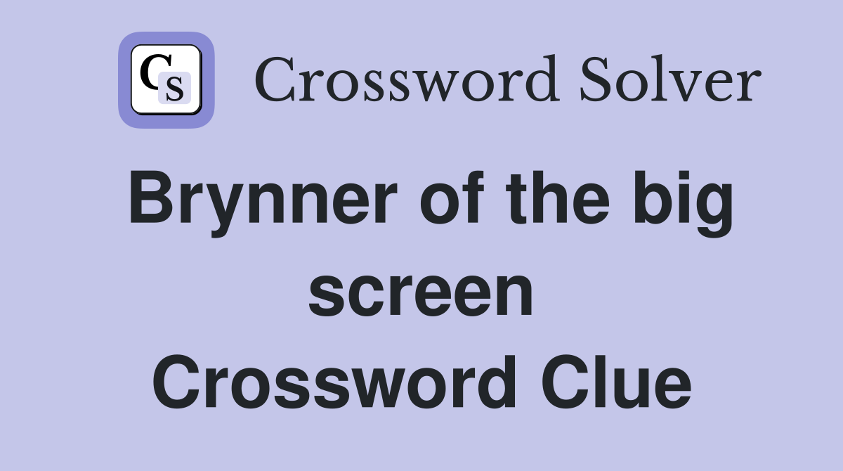 Brynner of the big screen Crossword Clue