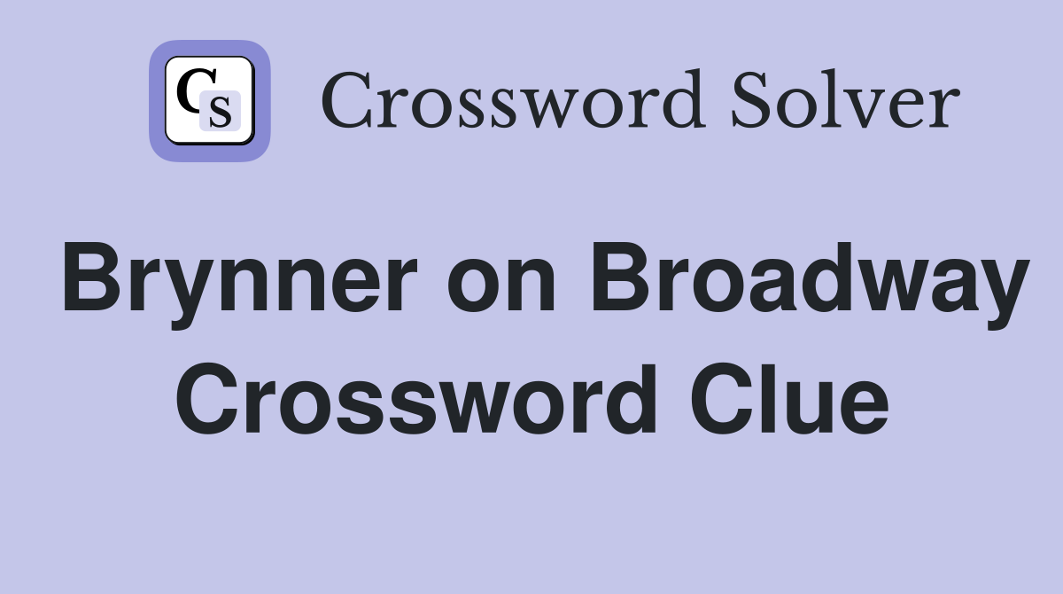 Brynner on Broadway Crossword Clue