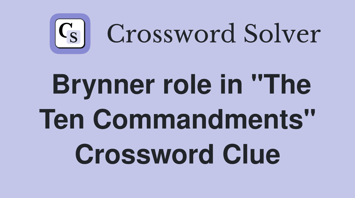 Brynner role in "The Ten Commandments" Crossword Clue