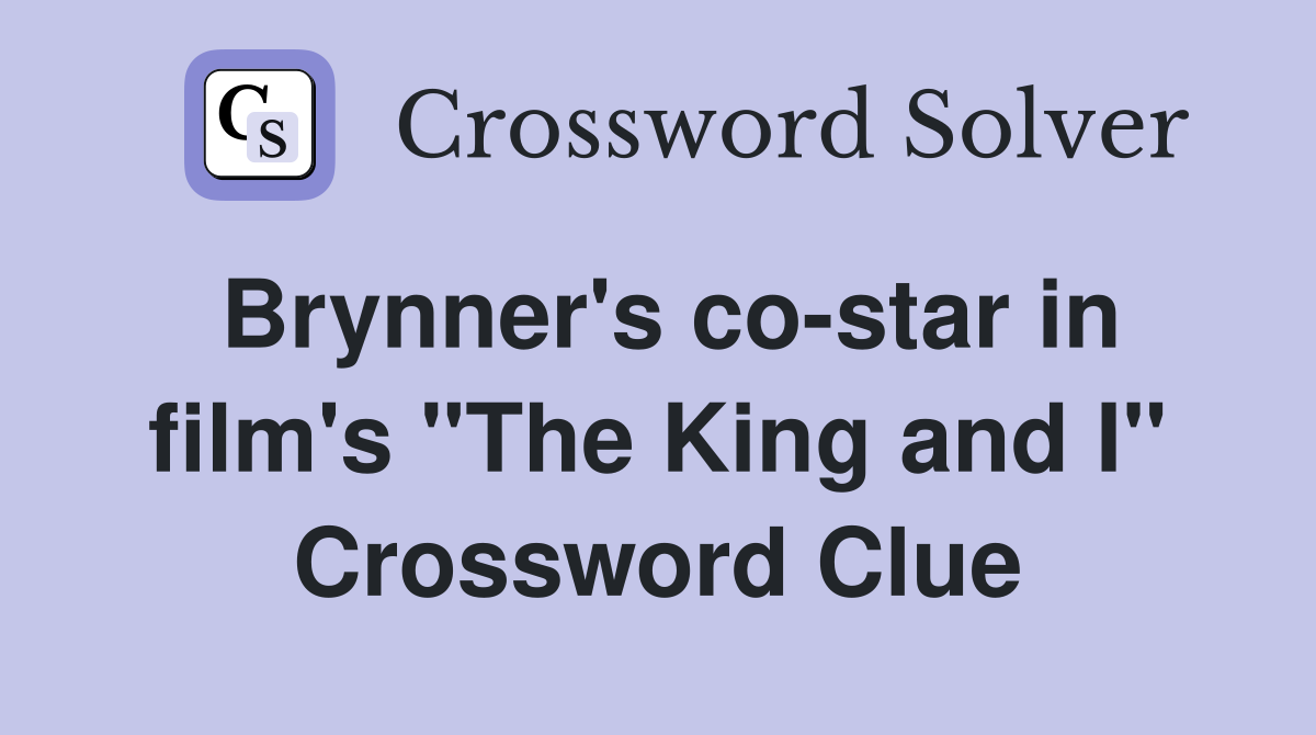 Brynner's co-star in film's "The King and I" Crossword Clue