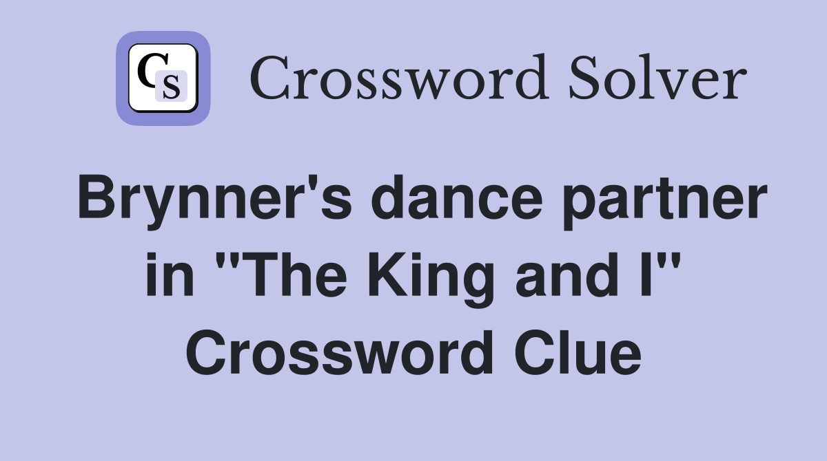 Brynner's dance partner in "The King and I" Crossword Clue