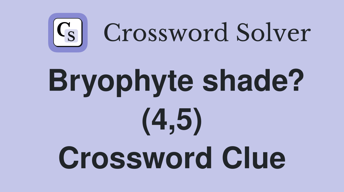 Bryophyte shade? (4,5) Crossword Clue