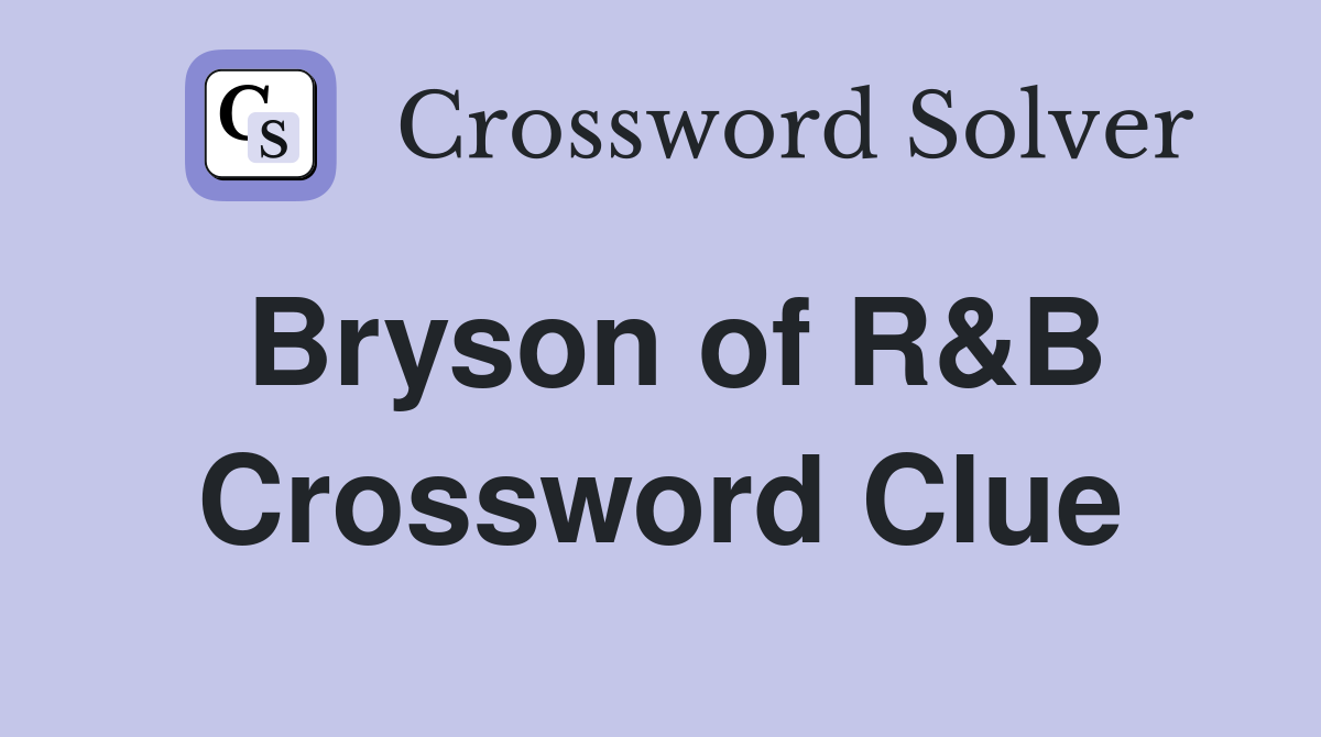 Bryson of R&B Crossword Clue