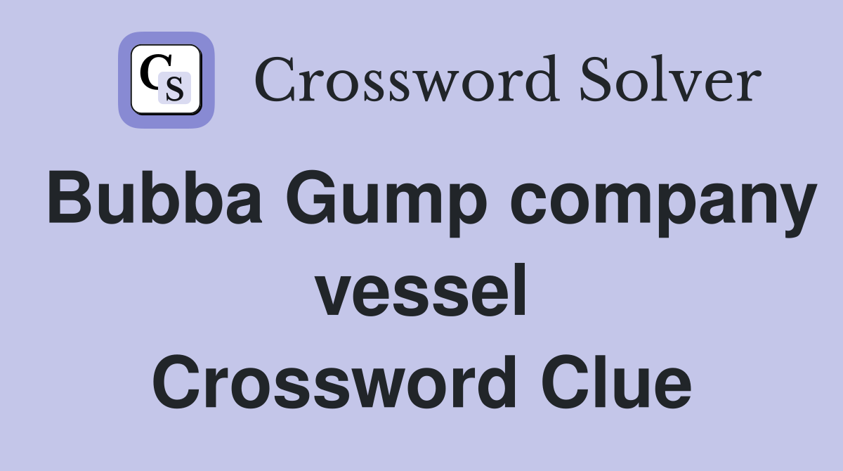 Bubba Gump company vessel Crossword Clue