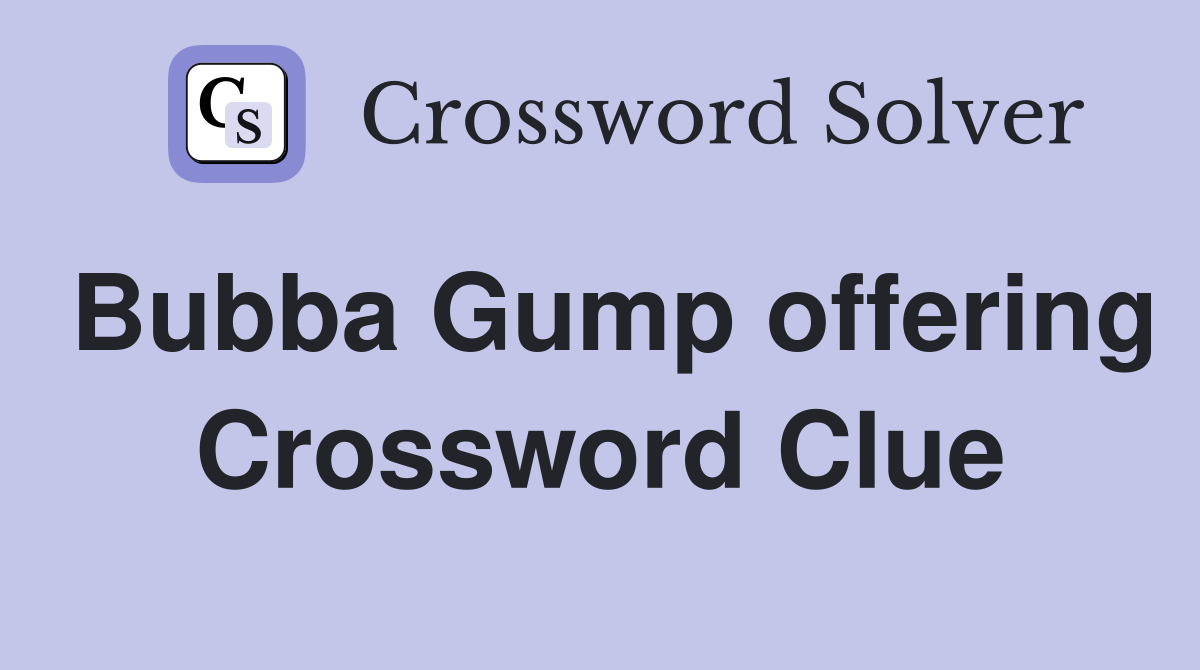 Bubba Gump offering Crossword Clue