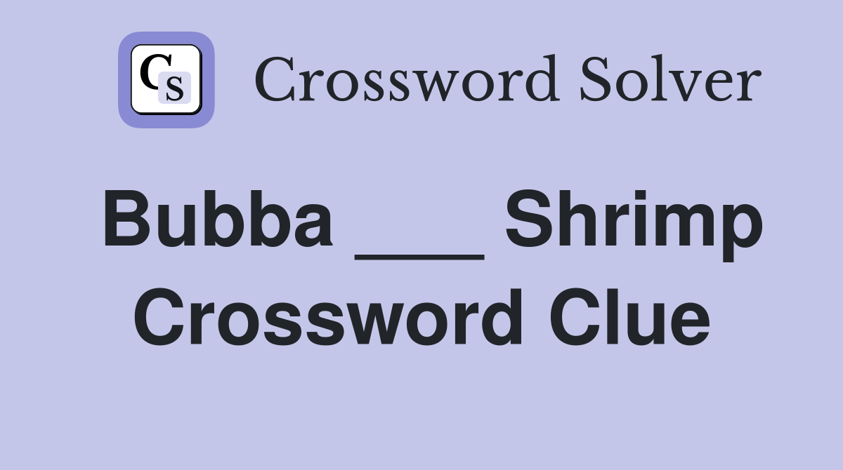Bubba ___ Shrimp Crossword Clue