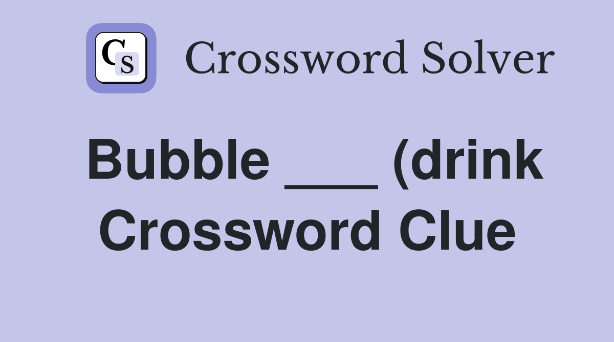 Bubble (drink) Crossword Clue Answers Crossword Solver Bubble (drink) Crossword Clue Answers Crossword Solver
