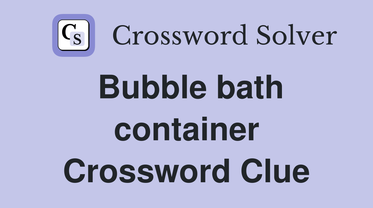 Bubble bath container Crossword Clue