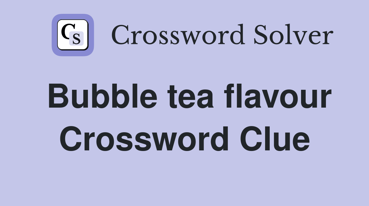 Bubble tea flavour Crossword Clue