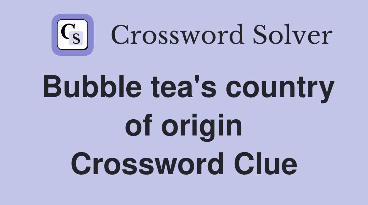 Bubble tea's country of origin Crossword Clue