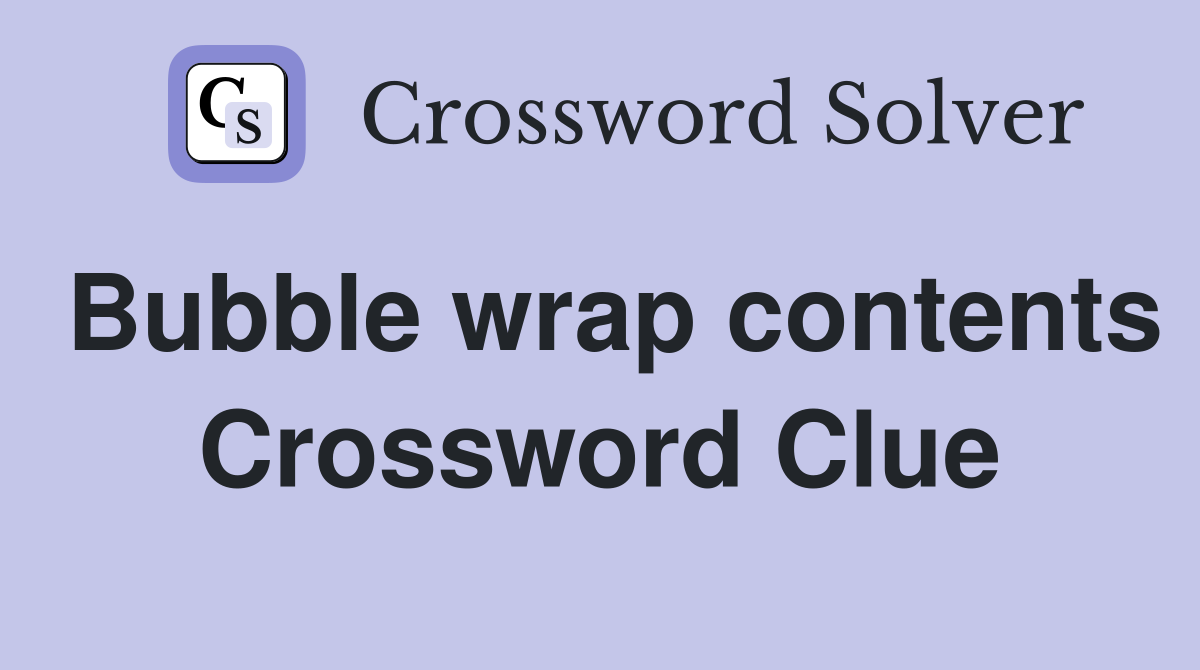 Bubble wrap contents Crossword Clue