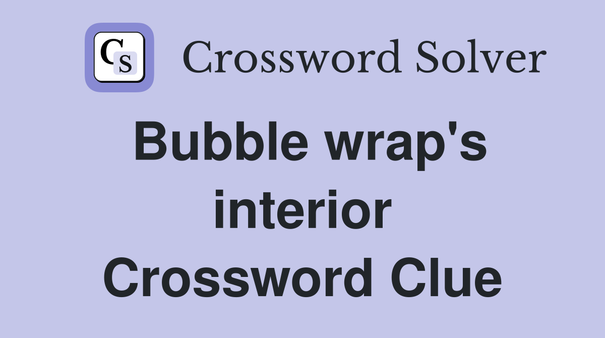Bubble wrap's interior Crossword Clue