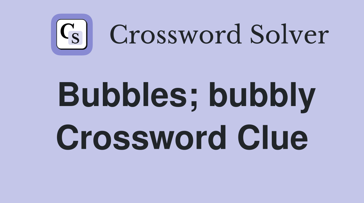 Bubbles; bubbly Crossword Clue