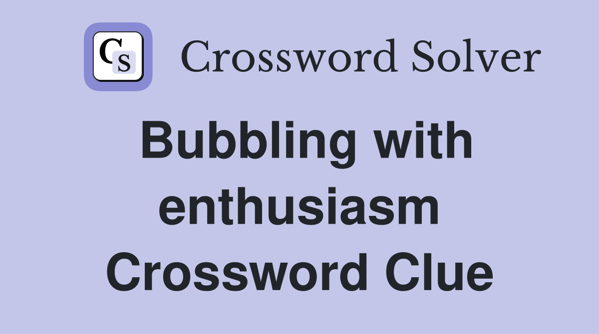 Bubbling with enthusiasm Crossword Clue