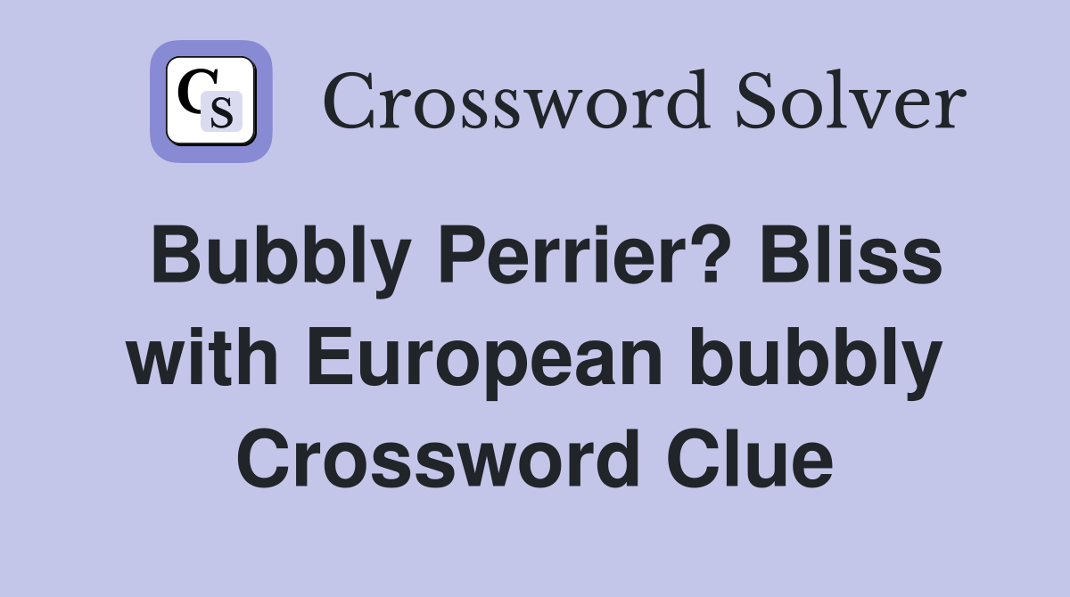 Bubbly Perrier? Bliss with European bubbly Crossword Clue