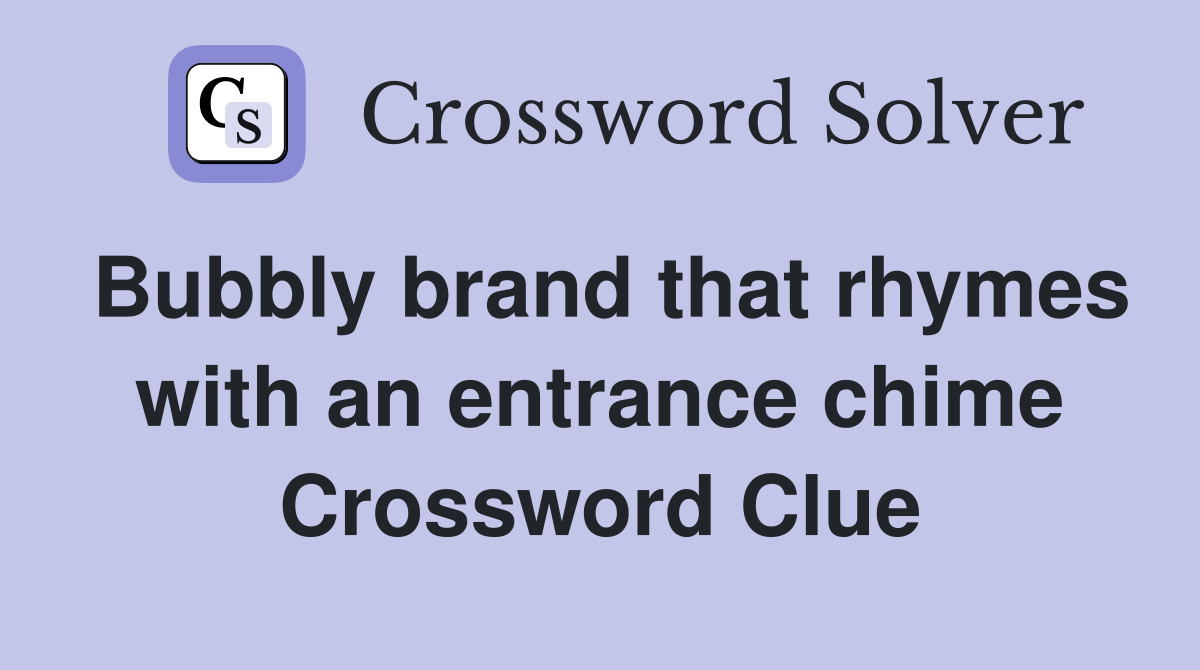 Bubbly brand that rhymes with an entrance chime Crossword Clue