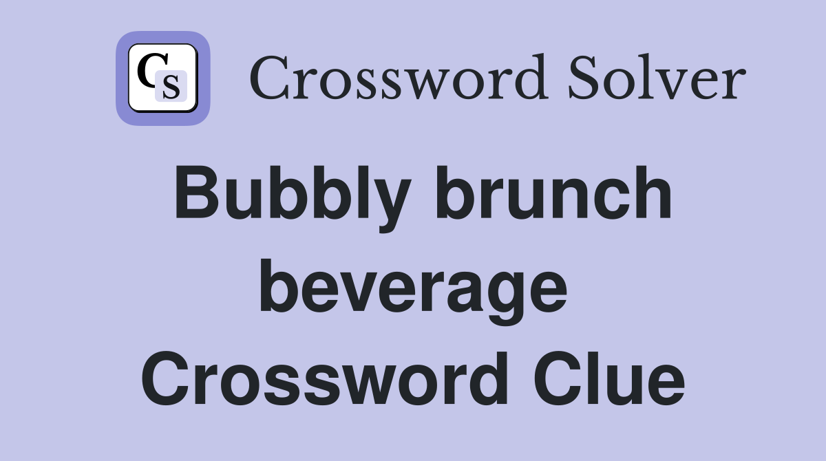 Bubbly brunch beverage Crossword Clue